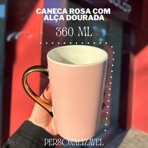 caneca rosa com alça dourada 360 ml Cerâmica 360ml   Com acabamento sofisticado e alça dourada, essa caneca é perfeita para café, chá ou chocolate quente. Personalize com nome, frase, ou arte exclusiva.